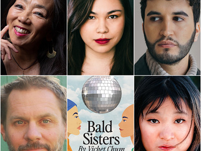 Announcing the Cast and Creative Team of Bald Sisters by Vichet Chum